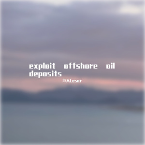exploit offshore oil deposits