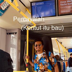 Percayalah (Kentut Itu Bau)