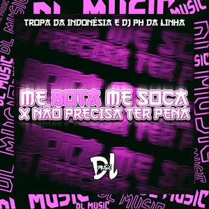 Me Bota Me Soca X Não Precisa Ter Pena