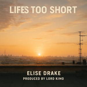 LIFE'S TOO SHORT (feat. ELISE DRAKE)