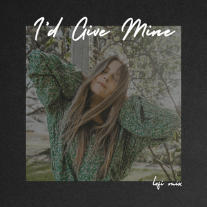 I'd Give Mine (Lofi Mix (slowed down))