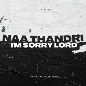 I'm Sorry Lord Naa Thandri Ninnu Chaala Badha Pettanu