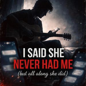 She Never Had Me, But All Along She Did