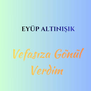 Vefasıza Gönül Verdim