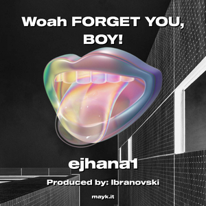 Woah FORGET YOU BOY!