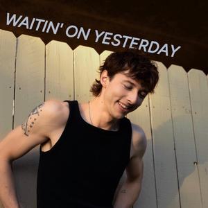 Waitin' on Yesterday