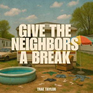 Give The Neighbors a Break