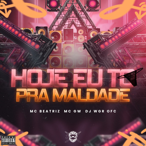 Hoje Eu To pra Maldade