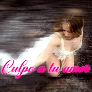 Culpo a tu amor