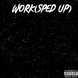 Work(Sped Up)