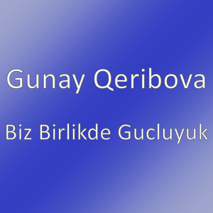 Biz Birlikde Gucluyuk