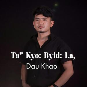 Ta" Kyo: Byid: La, (feat. Dau Khao)
