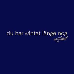 Du har väntat länge nog