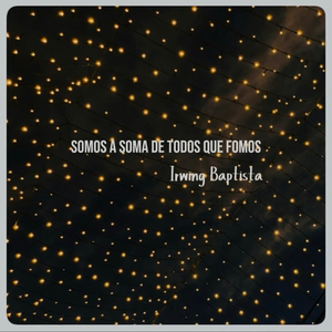 Somos a Soma de Todos Que Fomos