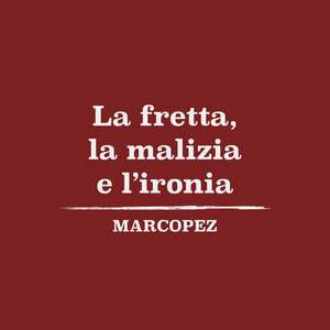 La fretta, la malizia e l'ironia