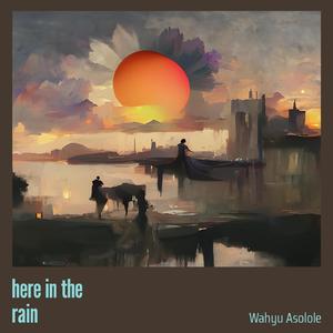 Here in the Rain