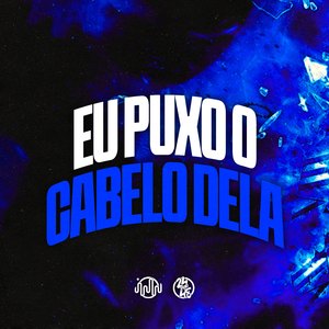 Eu Puxo o Cabelo Dela