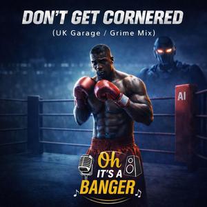 Don't Get Cornered (Garage/Grime Mix)