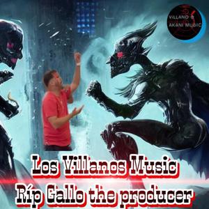 Los villanos rip gallo the producer