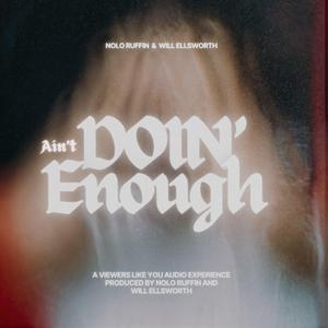 Ain't Doin Enough (feat. Will Ellsworth)