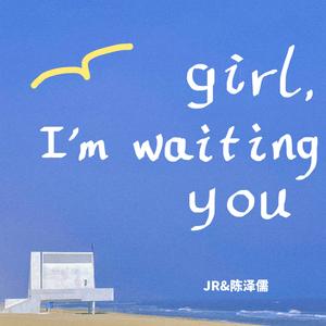 girl,I'm waiting you