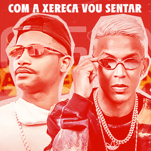 Com a Xereca Vou Sentar (Brega Funk)