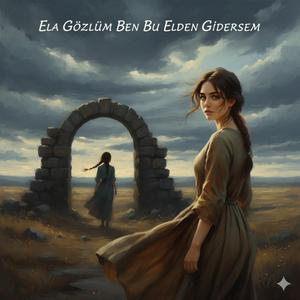 Ela gözlüm ben bu elden gidersem