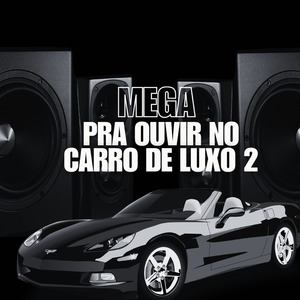 MEGA PRA OUVIR NO CARRO DE LUXO 2