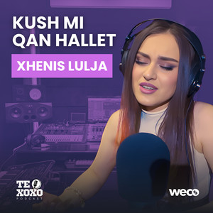 Kush mi qan hallet (TE XOXO Podcast)