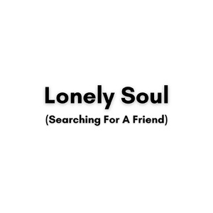 Lonely Soul (Searching for a Friend)