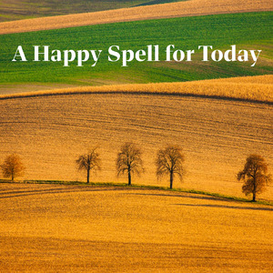 A Happy Spell for Today