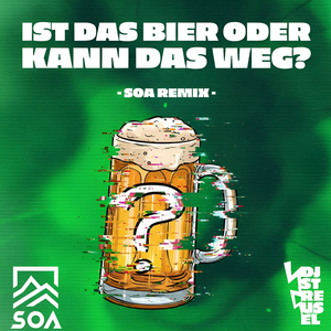 Ist Das Bier Oder Kann Das Weg? (Soa Remix)