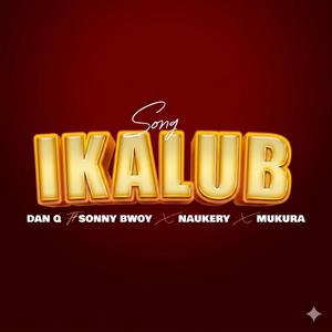 IKALUB (feat. DAN Q MTURUU, SONNY BWOY & NAUKERY)