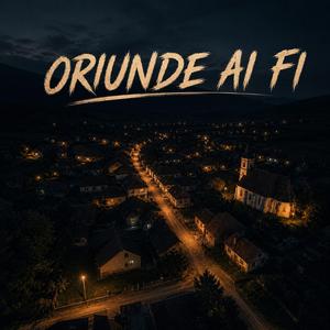 Oriunde ai fi