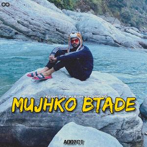 Mujhko Btade