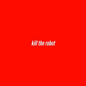 Kill The Robot