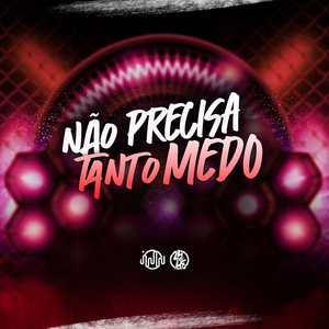 Não Precisa Tanto Medo
