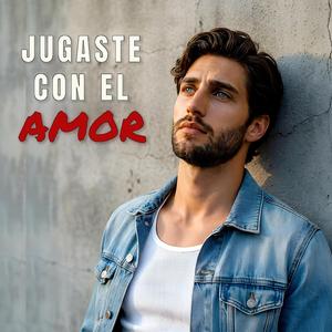 Jugaste Con El Amor