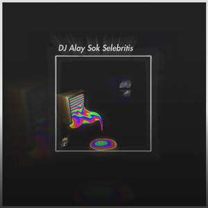 DJ Alay Sok Selebritis