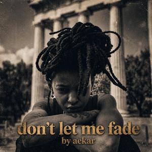 Don't let me fade