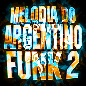 Melodia Do Argentino Funk, Vol. 2