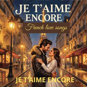 JE T’AIME ENCORE