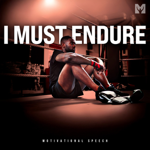 I Must Endure (Motivational Speech)