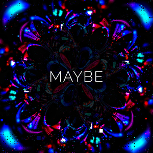 Maybe