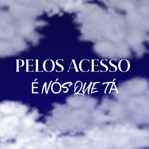 Pelos Acesso É Nós Que Tá