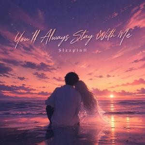 You’ll Always Stay With Me