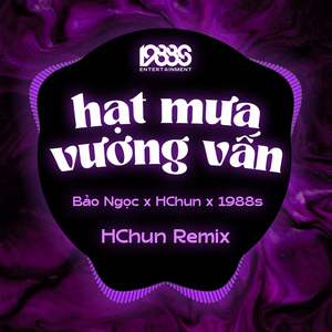 Hạt Mưa Vương Vấn (HChun Remix)