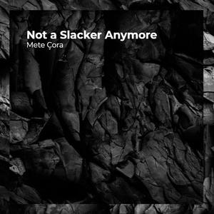 Not a Slacker Anymore