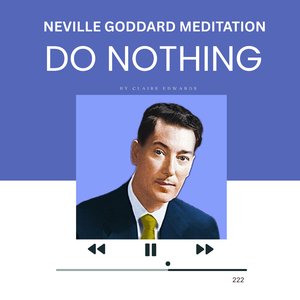 Do Nothing ( Neville Goddard Meditations )