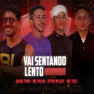 Vai Sentando Lento (feat. Andre Firpo, Ryyan No Beat & mc pikeno)